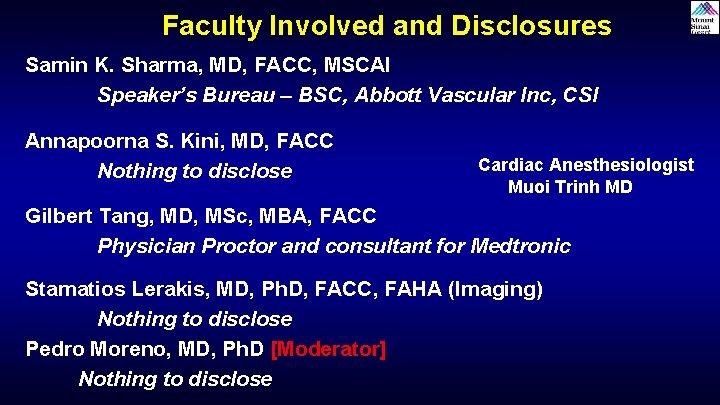 Faculty Involved and Disclosures Samin K. Sharma, MD, FACC, MSCAI Speaker’s Bureau – BSC, Faculty Involved and Disclosures Samin K. Sharma, MD, FACC, MSCAI Speaker’s Bureau – BSC,