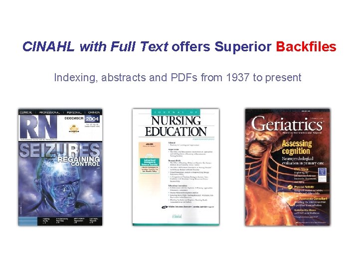 CINAHL with Full Text offers Superior Backfiles Indexing, abstracts and PDFs from 1937 to
