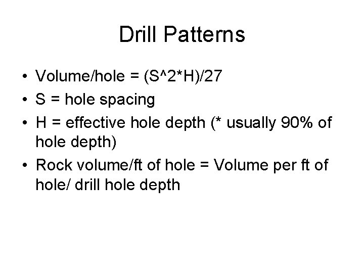 Drill Patterns • Volume/hole = (S^2*H)/27 • S = hole spacing • H =