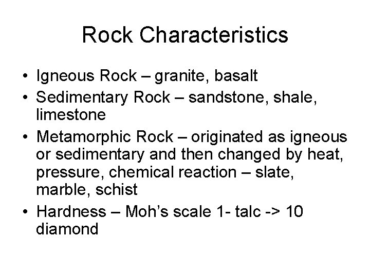 Rock Characteristics • Igneous Rock – granite, basalt • Sedimentary Rock – sandstone, shale,