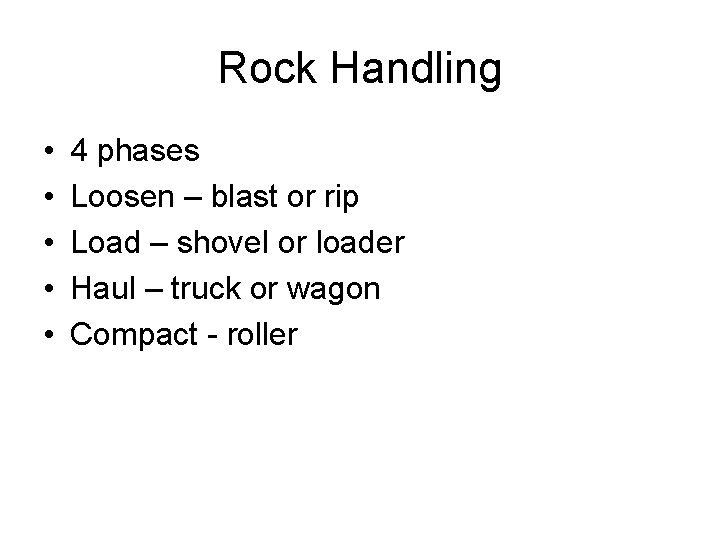 Rock Handling • • • 4 phases Loosen – blast or rip Load –