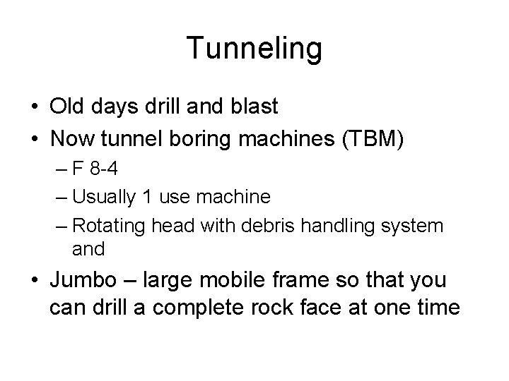 Tunneling • Old days drill and blast • Now tunnel boring machines (TBM) –