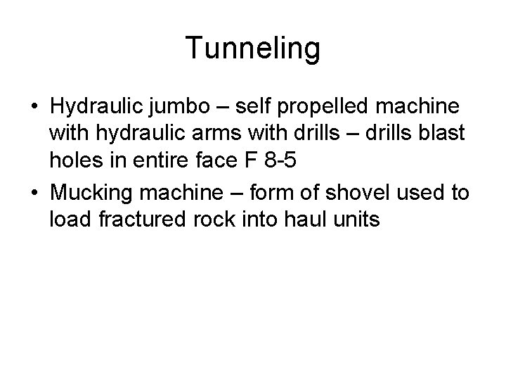 Tunneling • Hydraulic jumbo – self propelled machine with hydraulic arms with drills –