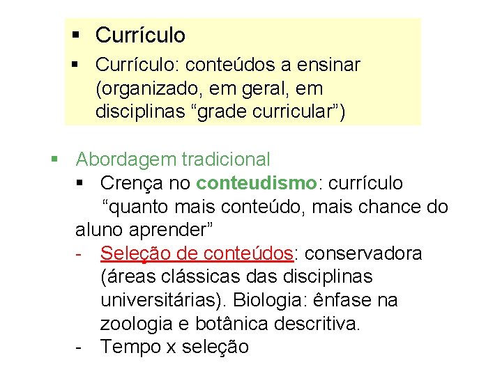 § Currículo: conteúdos a ensinar (organizado, em geral, em disciplinas “grade curricular”) § Abordagem