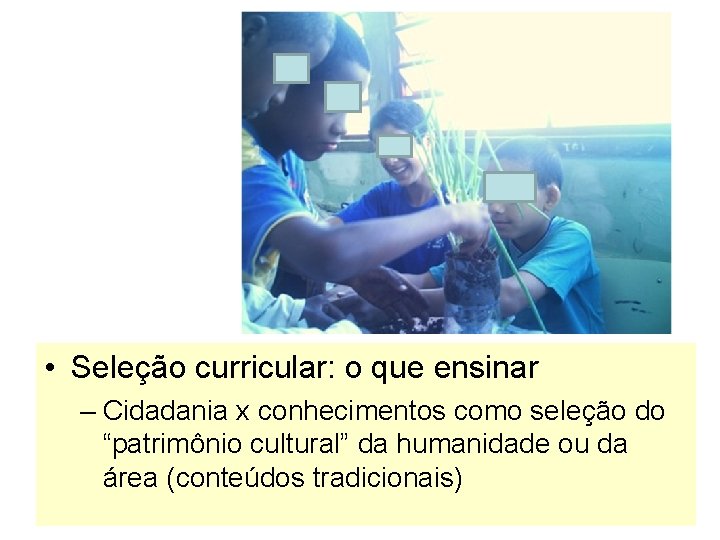  • Seleção curricular: o que ensinar – Cidadania x conhecimentos como seleção do