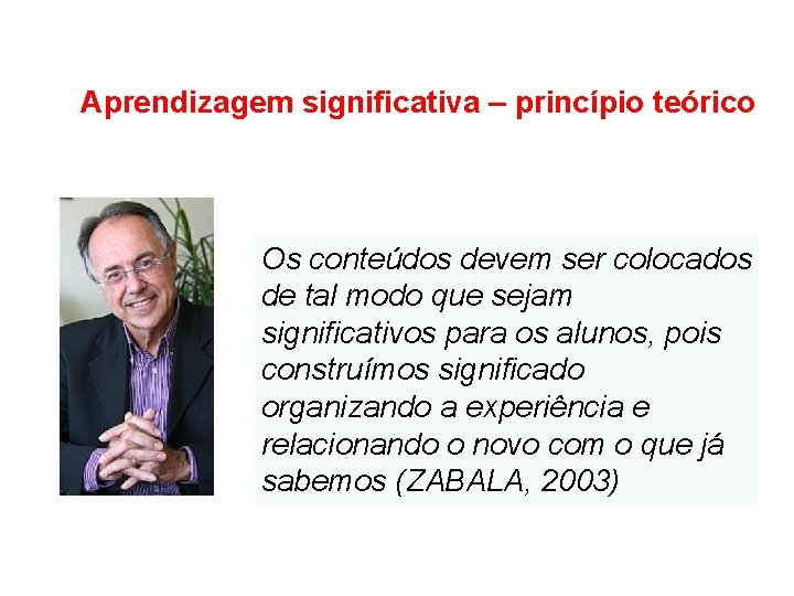 Aprendizagem significativa – princípio teórico Os conteúdos devem ser colocados de tal modo que