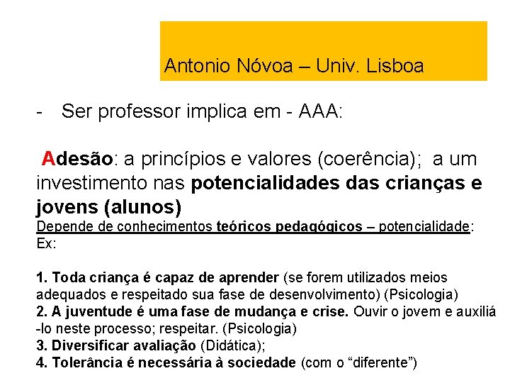 Antonio Nóvoa – Univ. Lisboa - Ser professor implica em - AAA: Adesão: a