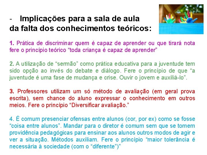 - Implicações para a sala de aula da falta dos conhecimentos teóricos: 1. Prática