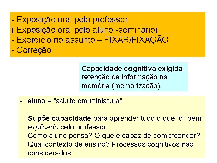 - Exposição oral pelo professor ( Exposição oral pelo aluno -seminário) - Exercício no