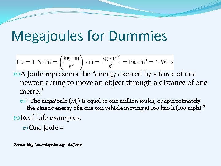 Megajoules for Dummies A Joule represents the “energy exerted by a force of one