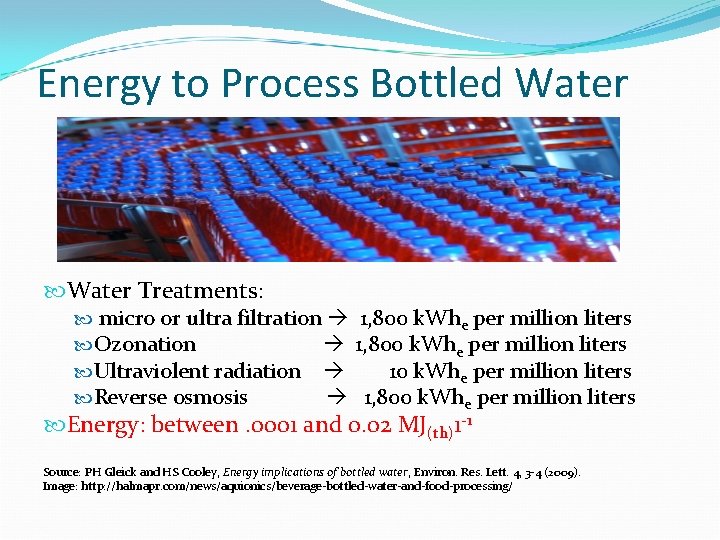 Energy to Process Bottled Water Treatments: micro or ultra filtration 1, 800 k. Whe