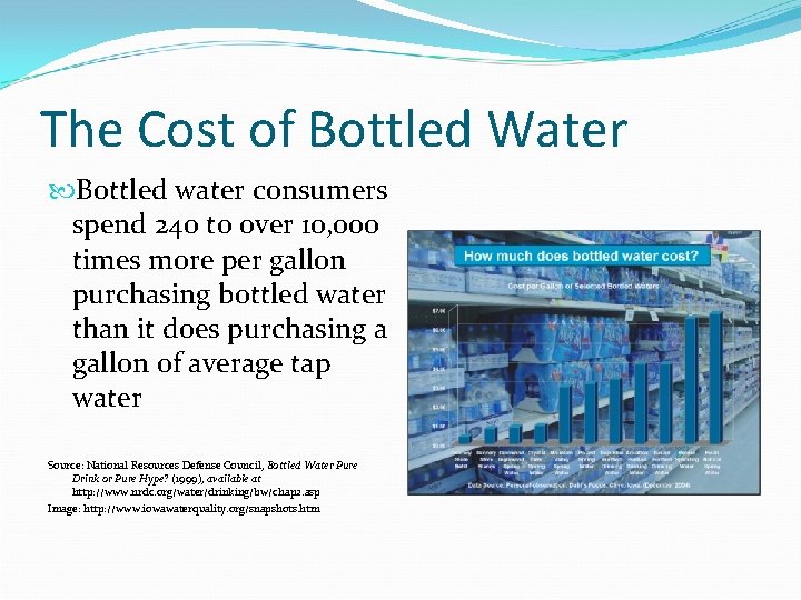 The Cost of Bottled Water Bottled water consumers spend 240 to over 10, 000