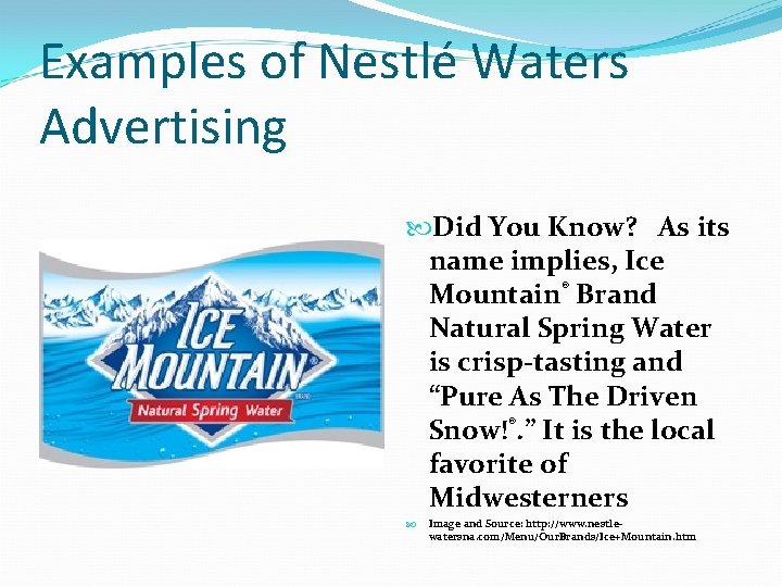 Examples of Nestlé Waters Advertising Did You Know?  As its name implies, Ice Mountain®