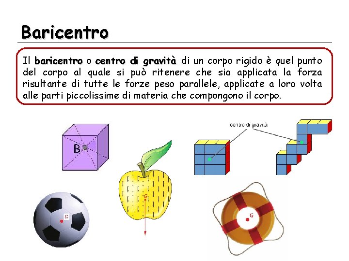 Baricentro Il baricentro o centro di gravità di un corpo rigido è quel punto