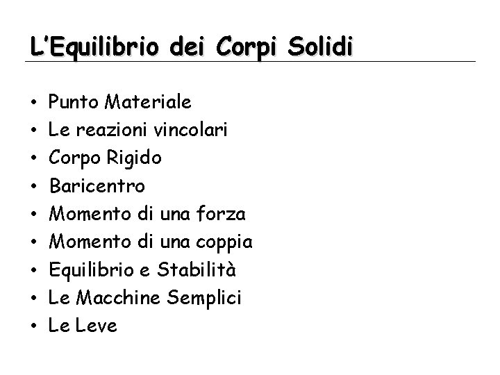 L’Equilibrio dei Corpi Solidi • • • Punto Materiale Le reazioni vincolari Corpo Rigido