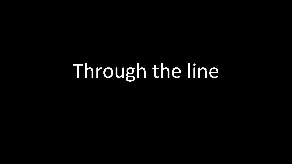 Through the line 