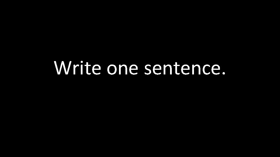 Write one sentence. 