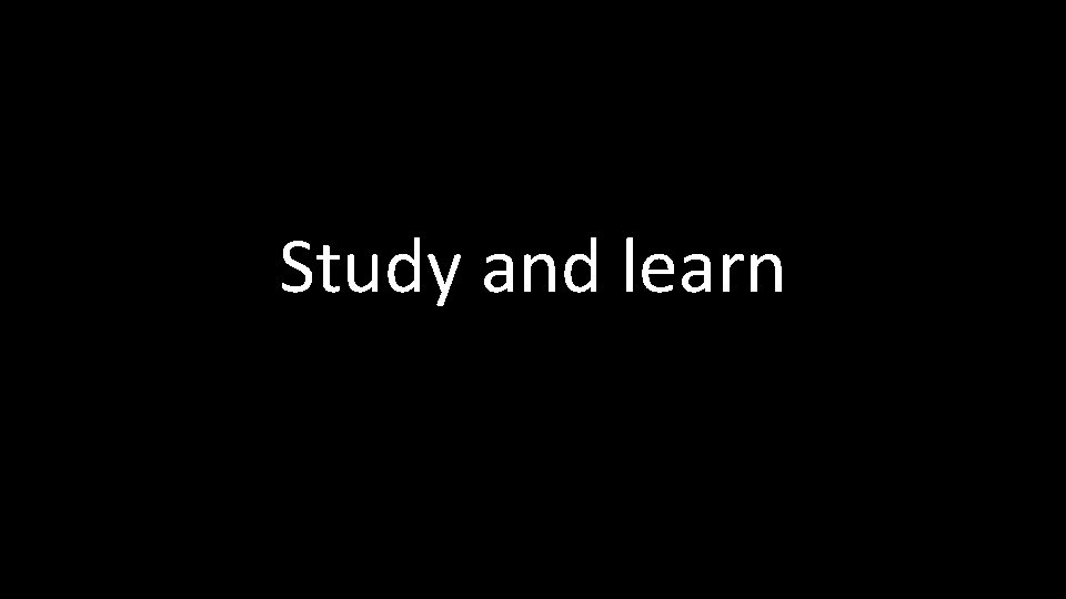 Study and learn 
