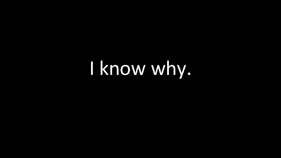 I know why. 