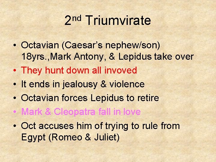 2 nd Triumvirate • Octavian (Caesar’s nephew/son) 18 yrs. , Mark Antony, & Lepidus