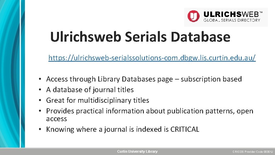 Ulrichsweb Serials Database https: //ulrichsweb-serialssolutions-com. dbgw. lis. curtin. edu. au/ Access through Library Databases