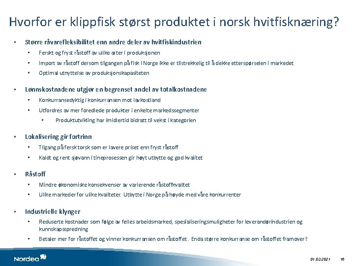 Hvorfor er klippfisk størst produktet i norsk hvitfisknæring? • • Større råvarefleksibilitet enn andre