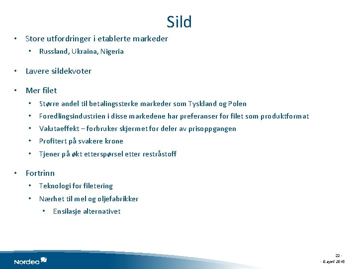 Sild • Store utfordringer i etablerte markeder • Russland, Ukraina, Nigeria • Lavere sildekvoter