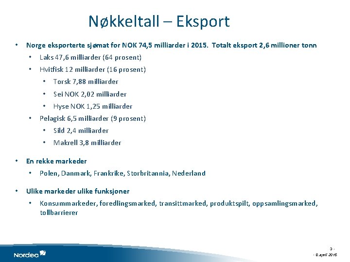 Nøkkeltall – Eksport • Norge eksporterte sjømat for NOK 74, 5 milliarder i 2015.