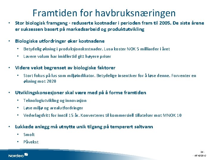 Framtiden for havbruksnæringen • Stor biologisk framgang - reduserte kostnader i perioden fram til