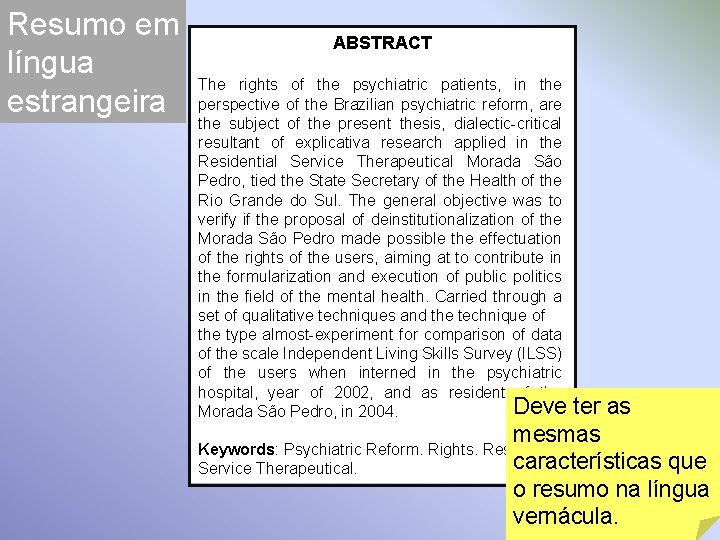 Resumo em língua estrangeira ABSTRACT The rights of the psychiatric patients, in the perspective