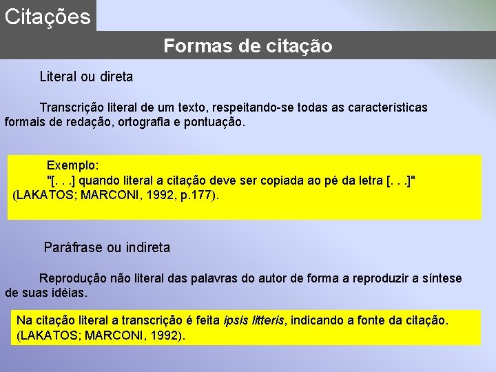 Citações Formas de citação Literal ou direta Transcrição literal de um texto, respeitando-se todas