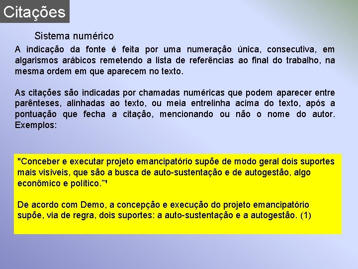 Citações Sistema numérico A indicação da fonte é feita por uma numeração única, consecutiva,