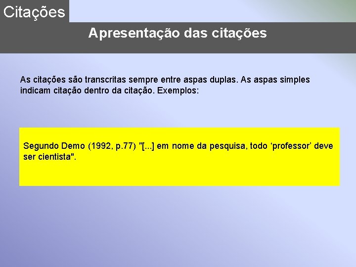 Citações Apresentação das citações As citações são transcritas sempre entre aspas duplas. As aspas