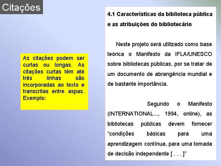 Citações 4. 1 Características da biblioteca pública e as atribuições do bibliotecário Neste projeto