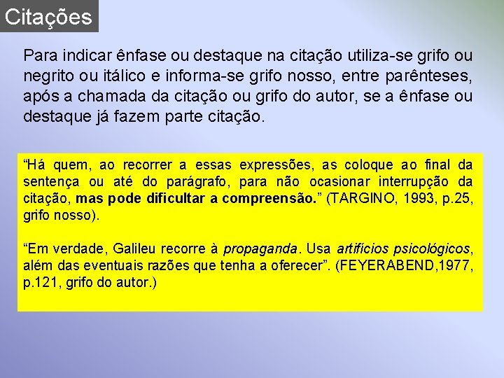 Citações Para indicar ênfase ou destaque na citação utiliza-se grifo ou negrito ou itálico