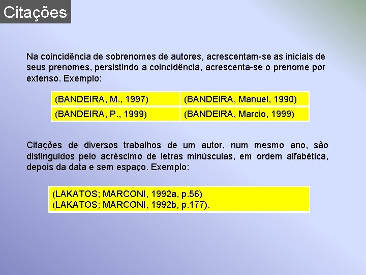 Citações Na coincidência de sobrenomes de autores, acrescentam-se as iniciais de seus prenomes, persistindo