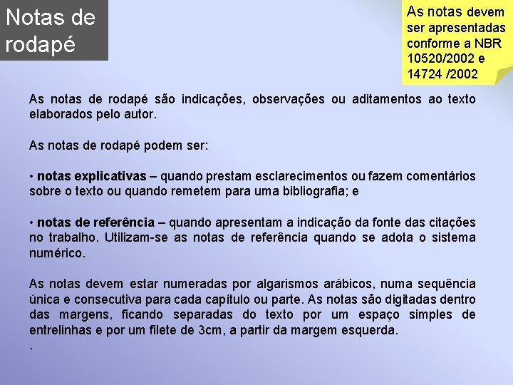 Notas de rodapé As notas devem ser apresentadas conforme a NBR 10520/2002 e 14724