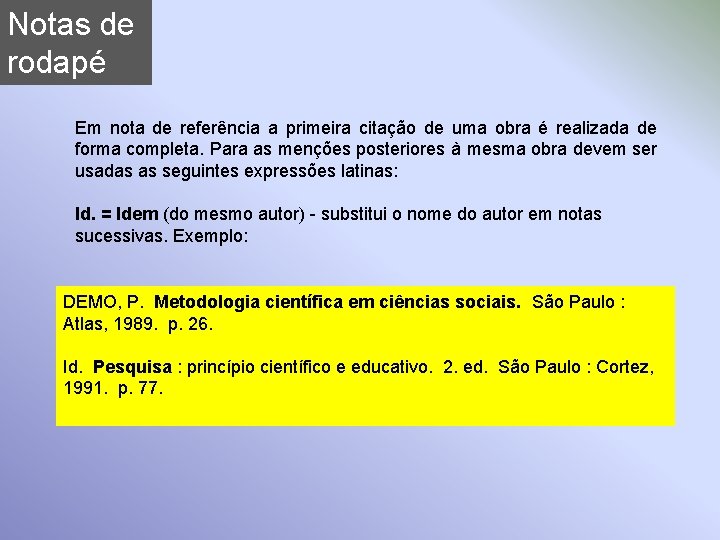 Notas de rodapé Em nota de referência a primeira citação de uma obra é