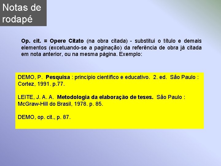 Notas de rodapé Op. cit. = Opere Citato (na obra citada) - substitui o