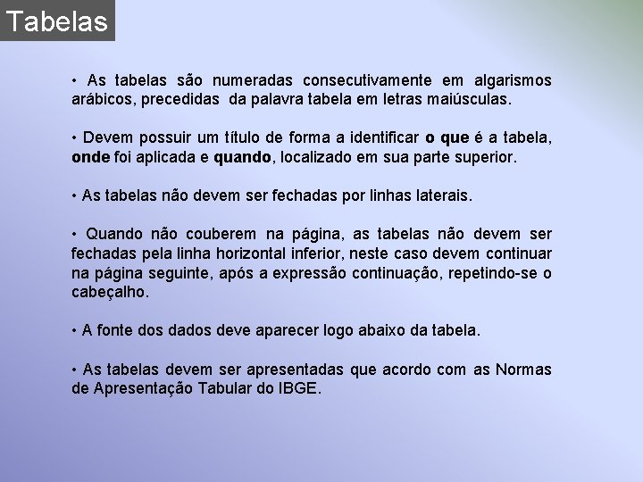 Tabelas • As tabelas são numeradas consecutivamente em algarismos arábicos, precedidas da palavra tabela