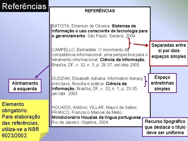 Referências REFERÊNCIAS BATISTA, Emerson de Oliveira. Sistemas de informação o uso consciente de tecnologia