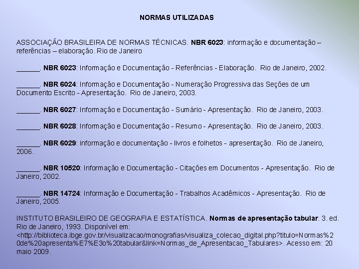 NORMAS UTILIZADAS ASSOCIAÇÃO BRASILEIRA DE NORMAS TÉCNICAS. NBR 6023: informação e documentação – referências