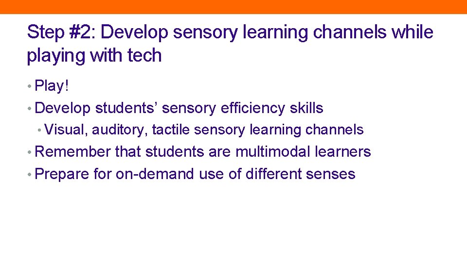Step #2: Develop sensory learning channels while playing with tech • Play! • Develop