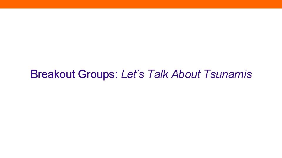 Breakout Groups: Let’s Talk About Tsunamis 