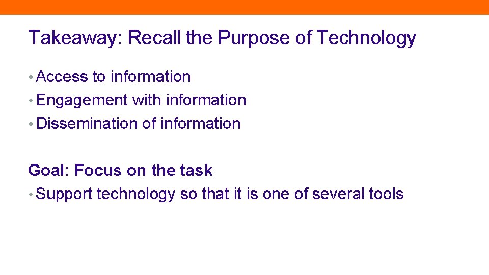 Takeaway: Recall the Purpose of Technology • Access to information • Engagement with information
