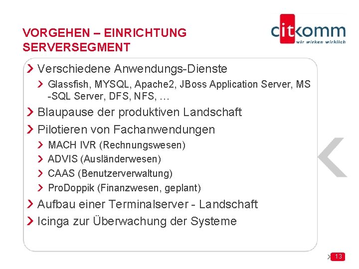 VORGEHEN – EINRICHTUNG SERVERSEGMENT Verschiedene Anwendungs-Dienste Glassfish, MYSQL, Apache 2, JBoss Application Server, MS