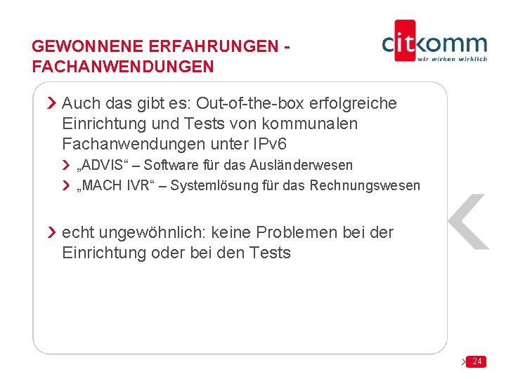 GEWONNENE ERFAHRUNGEN FACHANWENDUNGEN Auch das gibt es: Out-of-the-box erfolgreiche Einrichtung und Tests von kommunalen