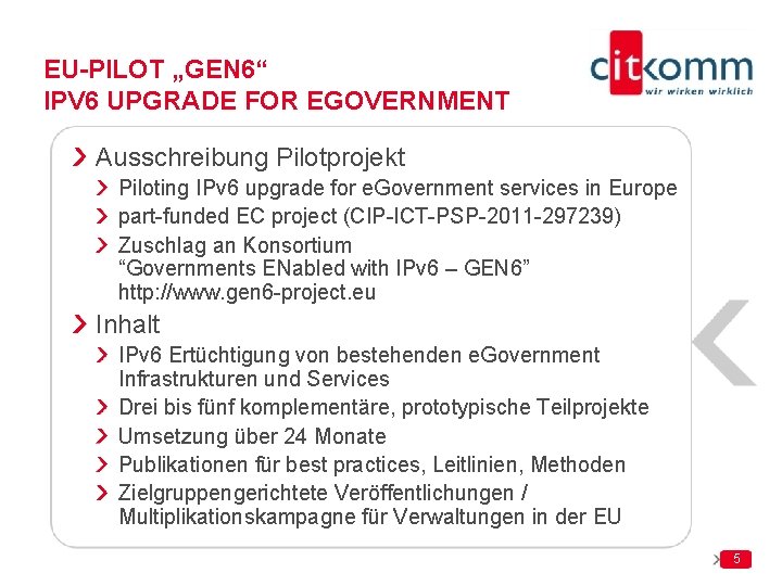 EU-PILOT „GEN 6“ IPV 6 UPGRADE FOR EGOVERNMENT Ausschreibung Pilotprojekt Piloting IPv 6 upgrade