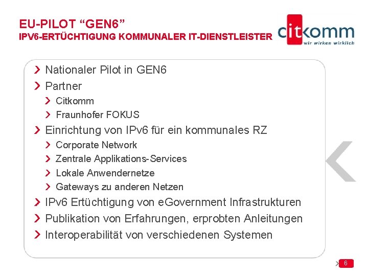 EU-PILOT “GEN 6” IPV 6 -ERTÜCHTIGUNG KOMMUNALER IT-DIENSTLEISTER Nationaler Pilot in GEN 6 Partner