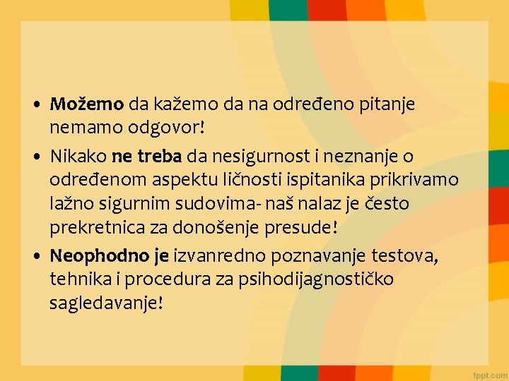  • Možemo da kažemo da na određeno pitanje nemamo odgovor! • Nikako ne